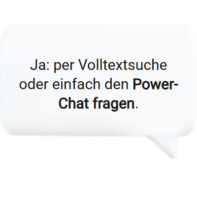 Antwort: Volltextsuche oder Power-Chat liefern Antworten aus der Wissensdatenbank.