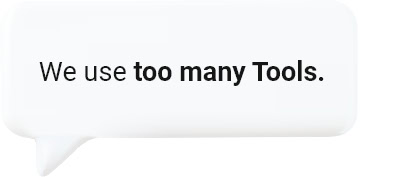 We use too many tools.