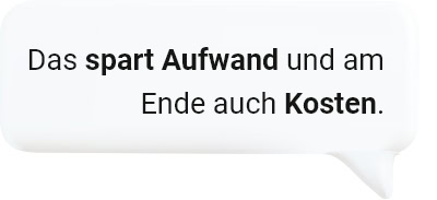 Das spart Aufwand und am Ende auch Kosten.