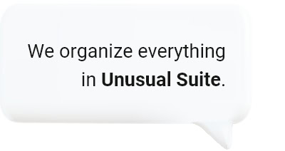 We organize everything in Unusual Suite.