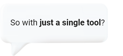 So with just a single tool?