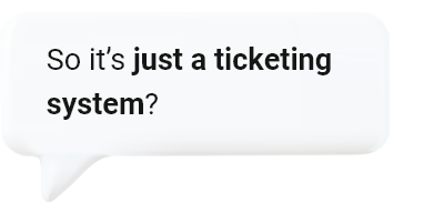 So it is just a ticketing system?
