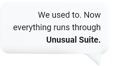 Now everything runs through Unusual Suite